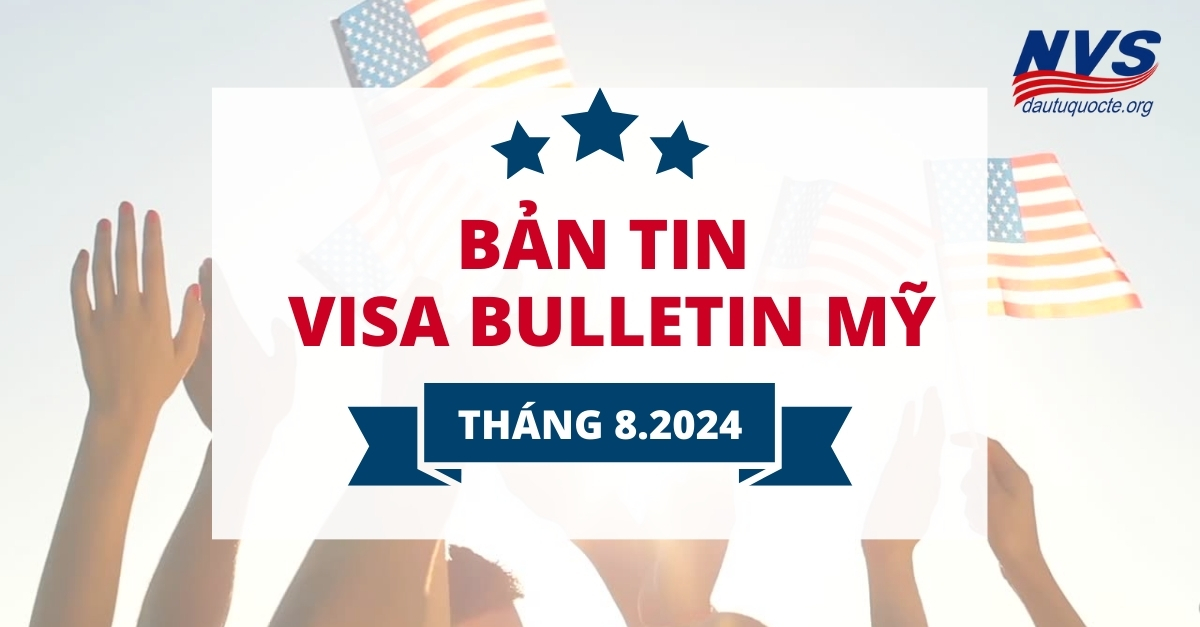 Cập nhật bản tin Visa Bulletin Mỹ tháng 8/2024