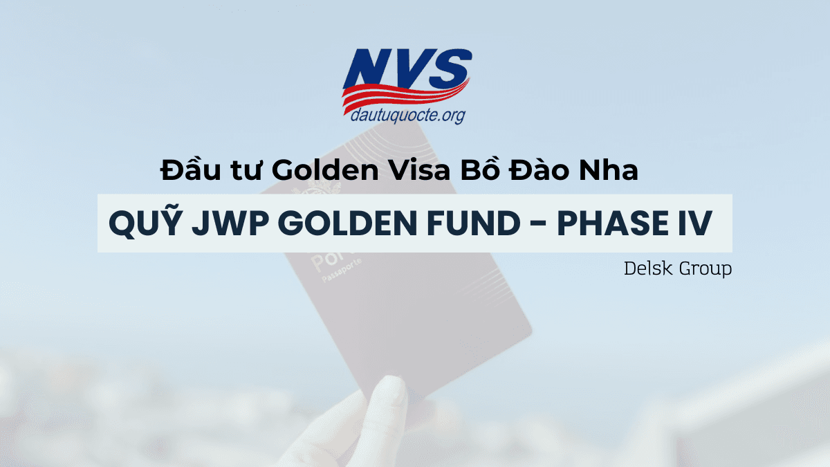 Đầu tư Golden Visa Bồ Đào Nha với Quỹ JWP Golden Fund - Phase IV