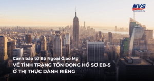 Cảnh báo từ Bộ Ngoại Giao Mỹ về tồn đọng hồ sơ EB-5 ở thị thực dành riêng năm 2025