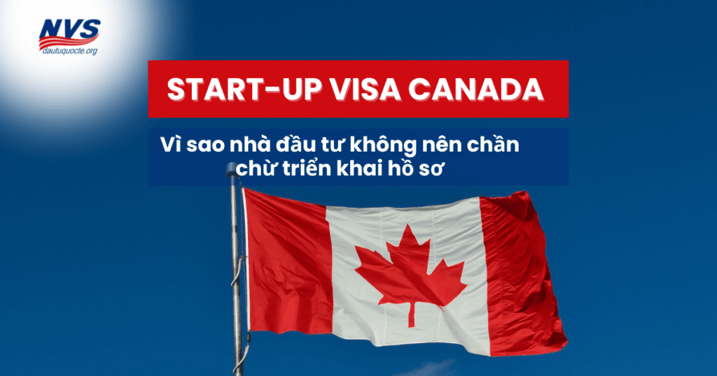 Vì sao nhà đầu tư không nên chần chừ triển khai hồ sơ chương trình Start-up Visa (SUV)?