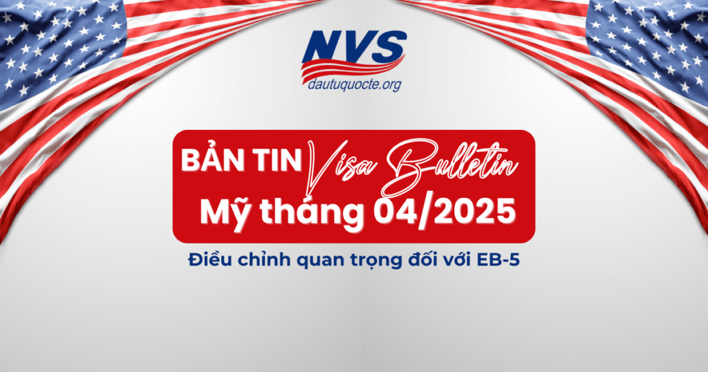 Bản tin Visa Bulletin Mỹ tháng 04/2025: Điều chỉnh quan trọng đối với EB-5