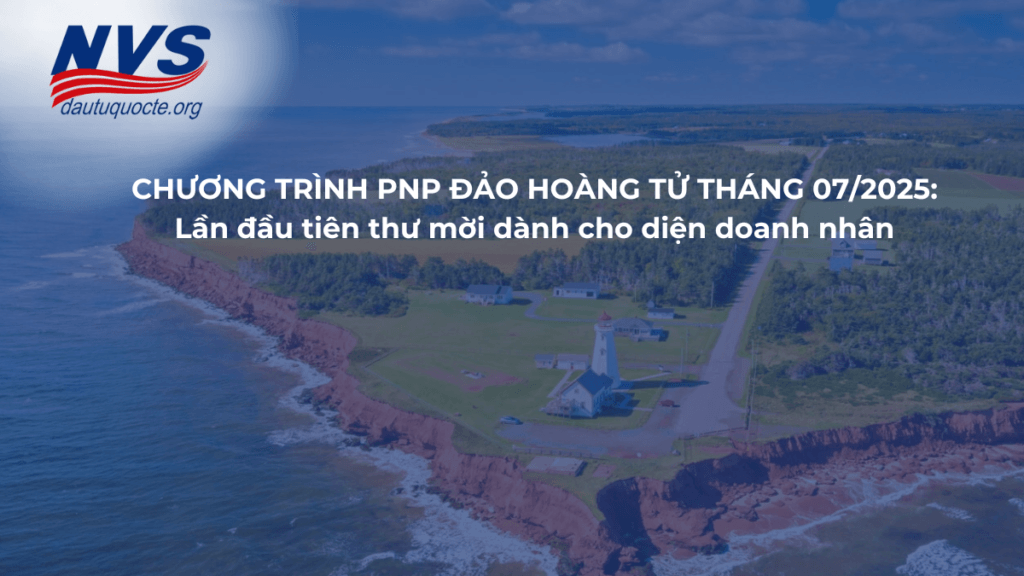 Đợt rút thăm chương trình PNP Đảo Hoàng Tử tháng 06/2025: 52 thư mời, có cả diện doanh nhân