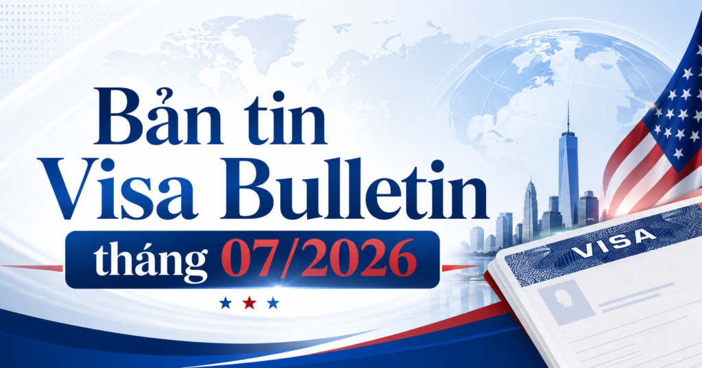 Bản tin Visa Bulletin tháng 07/2026