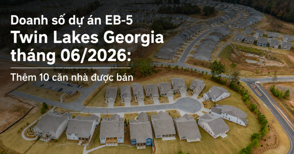 Doanh số dự án EB-5 Twin Lakes Georgia tháng 06/2026