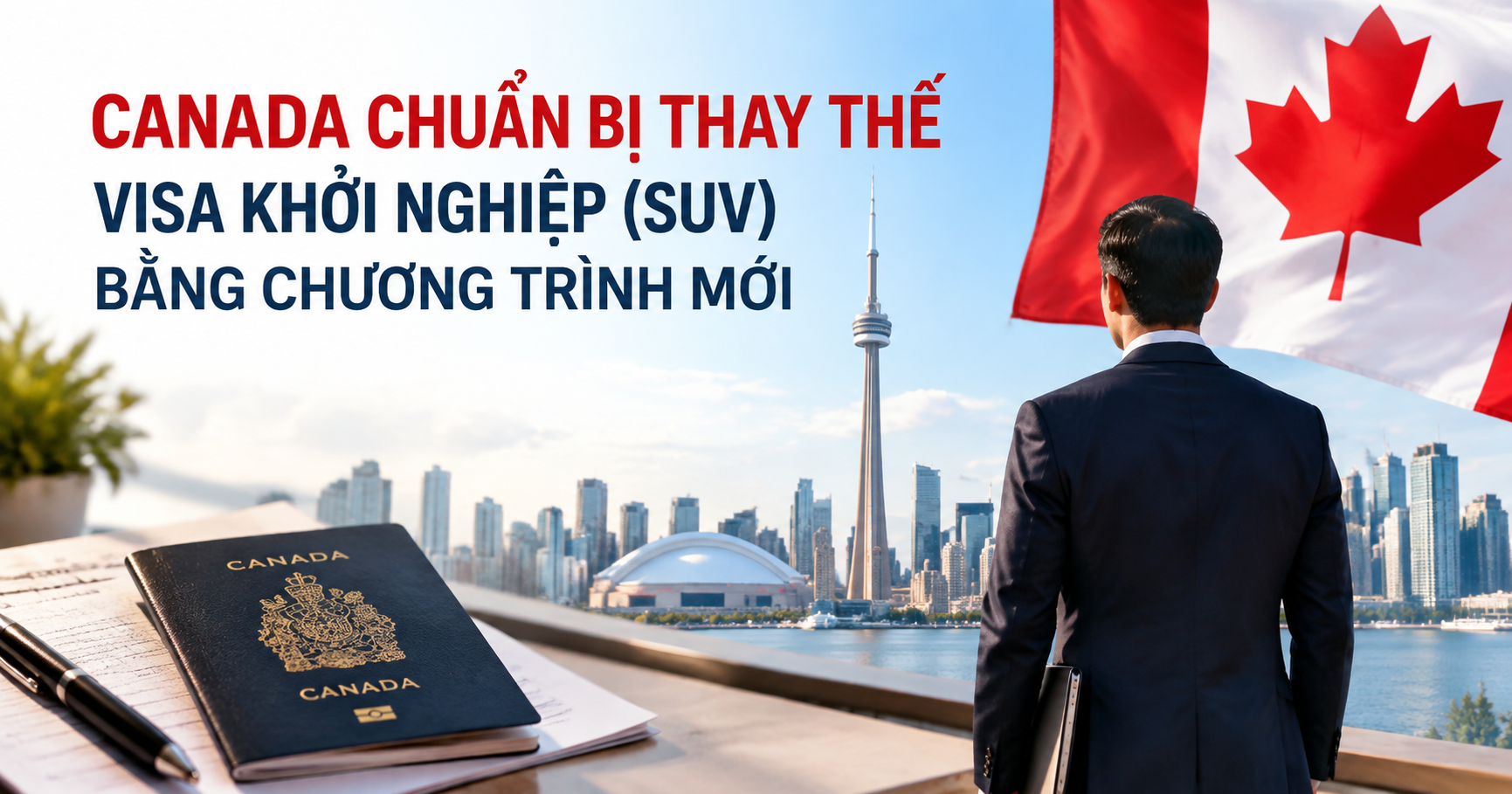 CANADA CHUẨN BỊ THAY THẾ VISA KHỞI NGHIỆP (SUV) BẰNG CHƯƠNG TRÌNH MỚI