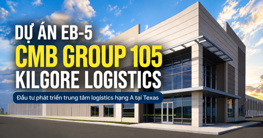 Dự án EB-5 CMB Group 105 Kilgore Logistics: Đầu tư phát triển trung tâm logistics hạng A tại Texas